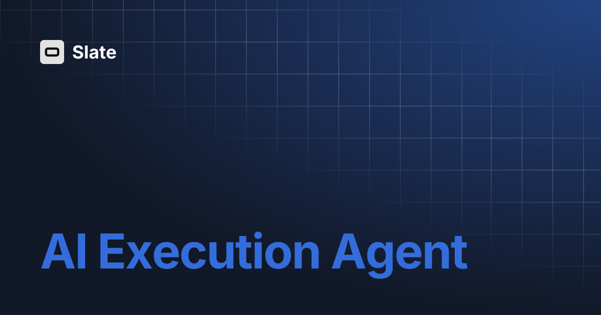 AI Execution Agent | Slate